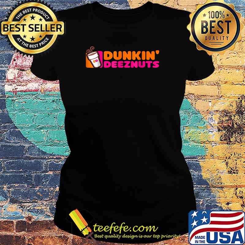 Dunkin deeznuts coffee T-Shirt Ladies tee Dunkin deeznuts coffee T-Shirt Ladies tee
