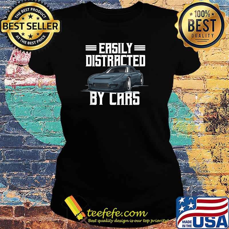 Easily Distracted By Cars Racing Cars Present T-Shirt Ladies tee Easily Distracted By Cars Racing Cars Present T-Shirt Ladies tee