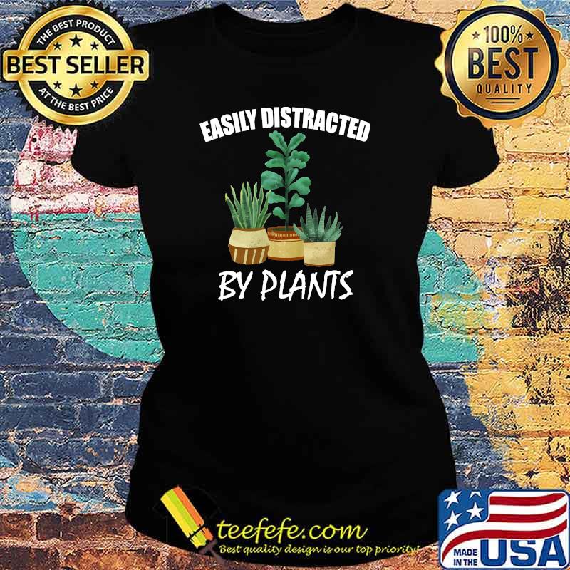Easily distracted by plants T-Shirt Ladies tee Easily distracted by plants T-Shirt Ladies tee