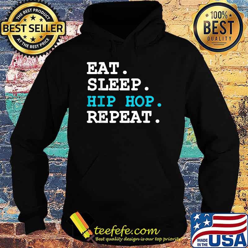Eat Sleep Hip Hop Repeat T-Shirt Hoodie Eat Sleep Hip Hop Repeat T-Shirt Hoodie