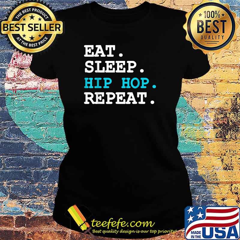 Eat Sleep Hip Hop Repeat T-Shirt Ladies tee Eat Sleep Hip Hop Repeat T-Shirt Ladies tee