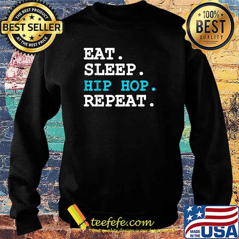 Eat Sleep Hip Hop Repeat T-Shirt Sweater Eat Sleep Hip Hop Repeat T-Shirt Sweater