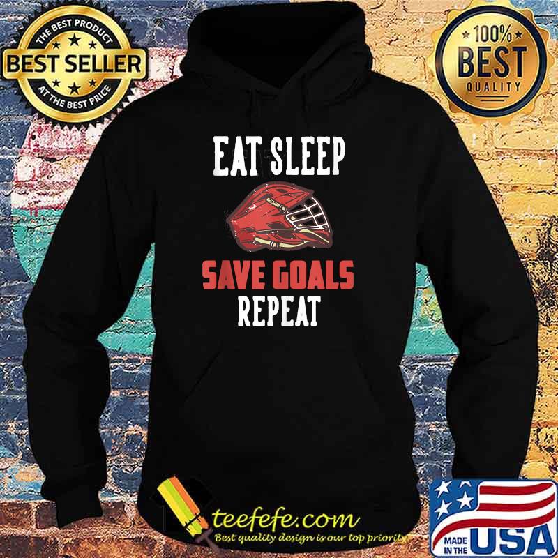 Eat Sleep Save Goals Repeat T-Shirt Hoodie Eat Sleep Save Goals Repeat T-Shirt Hoodie