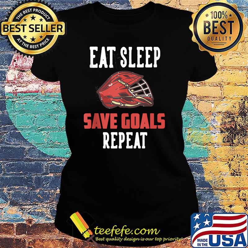 Eat Sleep Save Goals Repeat T-Shirt Ladies tee Eat Sleep Save Goals Repeat T-Shirt Ladies tee