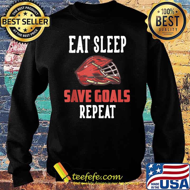 Eat Sleep Save Goals Repeat T-Shirt Sweater Eat Sleep Save Goals Repeat T-Shirt Sweater