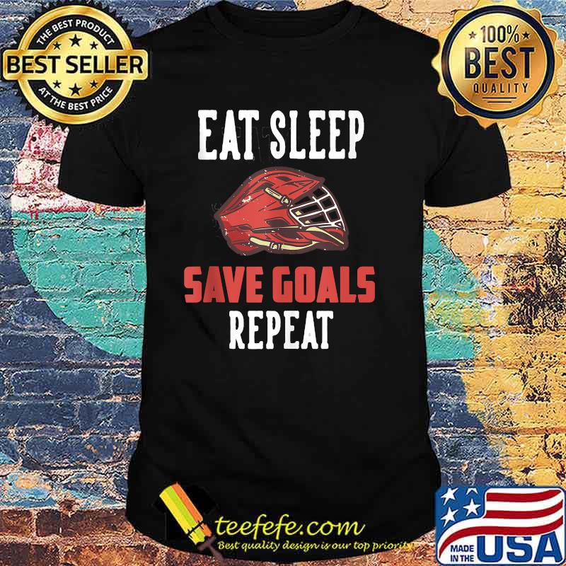 Eat Sleep Save Goals Repeat T-Shirt Eat Sleep Save Goals Repeat T-Shirt
