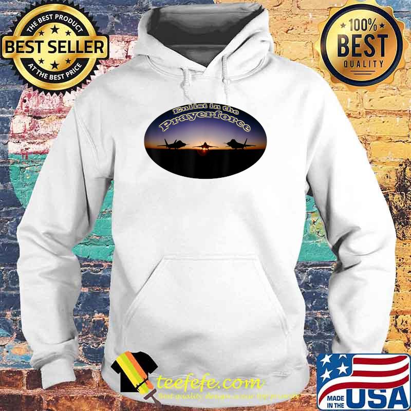 Enlist in the Prayerforce T-Shirt Hoodie Enlist in the Prayerforce T-Shirt Hoodie