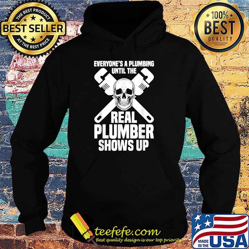 Everyones A Plumbing Until The Real Plumber Shows Up Skull T-Shirt Hoodie Everyones A Plumbing Until The Real Plumber Shows Up Skull T-Shirt Hoodie