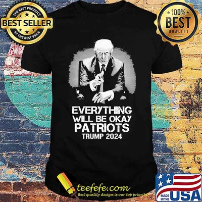 Everything will be okay patriots trump 2024 shirt