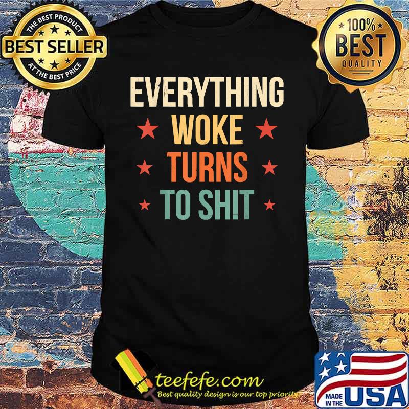 Everything Woke Turns to Sh!t Political vintage T-Shirt Everything Woke Turns to Sh!t Political vintage T-Shirt