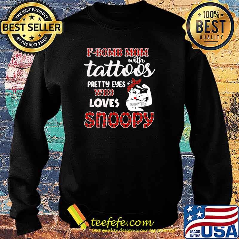 F Bomb Mom With Tattoos Pretty Eyes Who Loves Snoopy Shirt Sweater F Bomb Mom With Tattoos Pretty Eyes Who Loves Snoopy Shirt Sweater