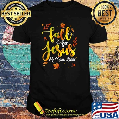 Fall for Jesus He Never Leaves Christian Faith Jesus T-Shirt
