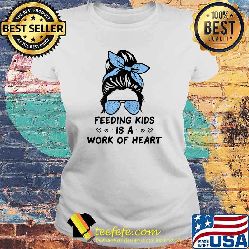 Feeding Kids Is A Work Of Heart School Lunch Lady Cafeteria T-Shirt Laides tee Feeding Kids Is A Work Of Heart School Lunch Lady Cafeteria T-Shirt Laides tee
