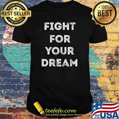 Fight for your dream T-Shirt