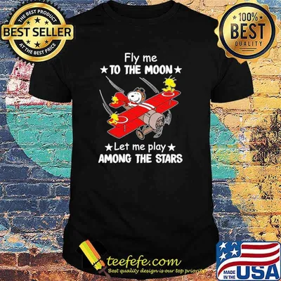 Fly Me To The Moon - Let Me Play Among The Stars Snoopy Shirt