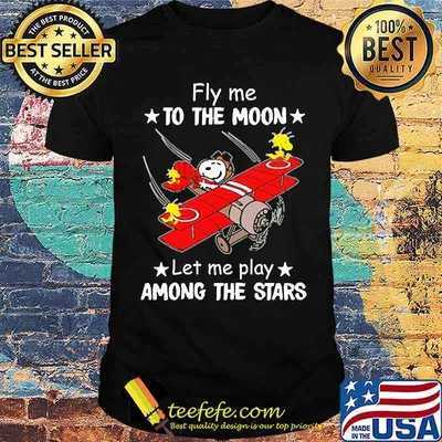 Fly me to the moon let me play among the stars snoopy shirt