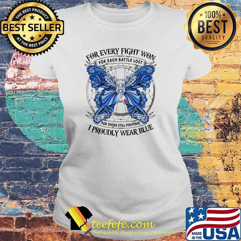 FOR EVERY FIGHT WON For each battle lost for those still fighting I PROUDLY WEAR BLUE butterfly s Laides tee FOR EVERY FIGHT WON For each battle lost for those still fighting I PROUDLY WEAR BLUE butterfly s Laides tee