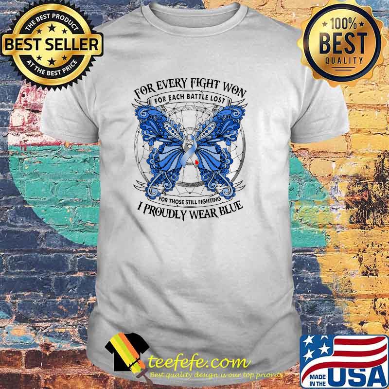 FOR EVERY FIGHT WON For each battle lost for those still fighting I PROUDLY WEAR BLUE butterfly shirt