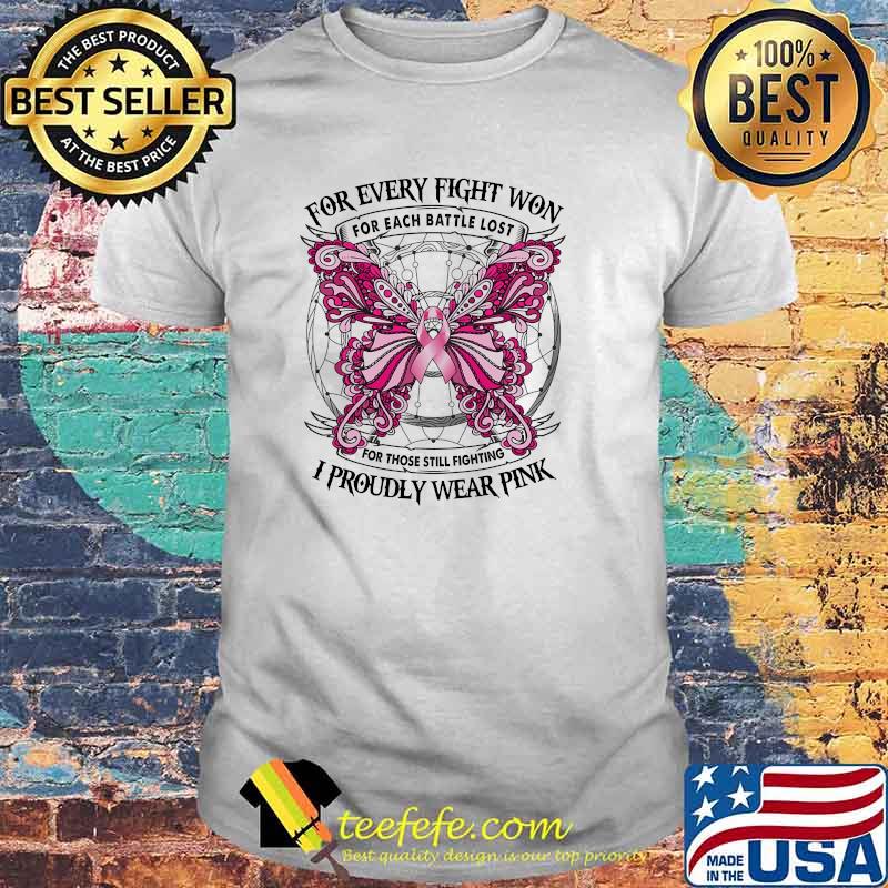 FOR EVERY FIGHT WON For each battle lost for those still fighting I PROUDLY WEAR pink butterfly shirt