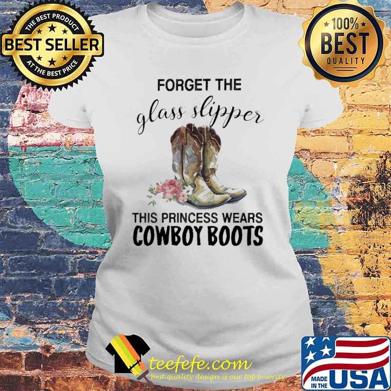 Forget The Glass Slipper This Princess Wears Cowboy Boots Shirt Laides tee Forget The Glass Slipper This Princess Wears Cowboy Boots Shirt Laides tee