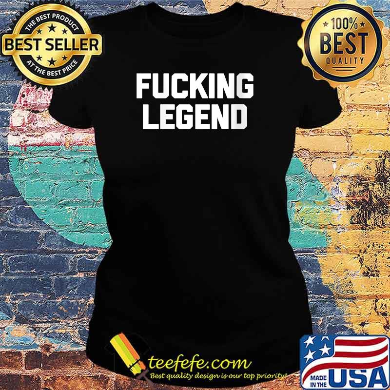 Fucking Legend T-Shirt Ladies tee Fucking Legend T-Shirt Ladies tee