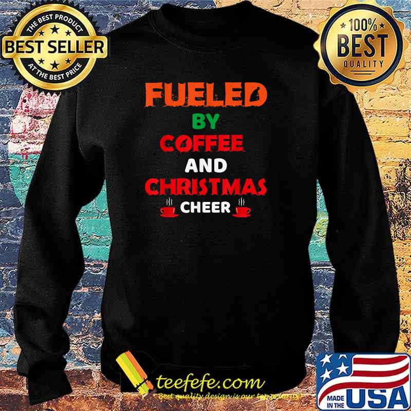 Fueled By Coffee And Christmas Cheer T-Shirt Sweater Fueled By Coffee And Christmas Cheer T-Shirt Sweater
