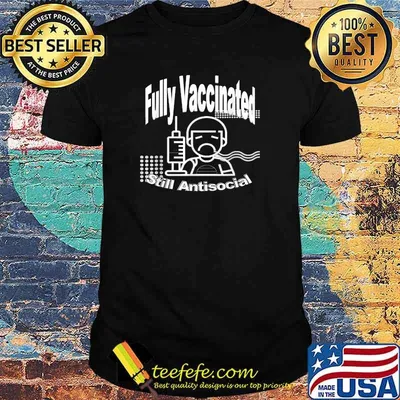 Fully Vaccinated - Still Antisocial T-Shirt
