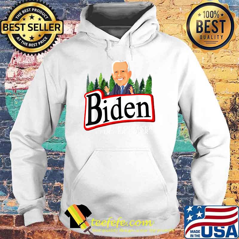 Funny Biden The Quicker Fucker Upper T-Shirt Hoodie Funny Biden The Quicker Fucker Upper T-Shirt Hoodie