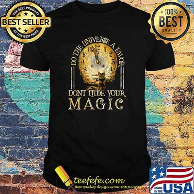 Funny do the universe a favor dont hide your magic cat oclock shirt