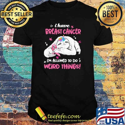 Funny i Have Breast Cancer Im Allowed To Do Weird Thing Sloth Shirt