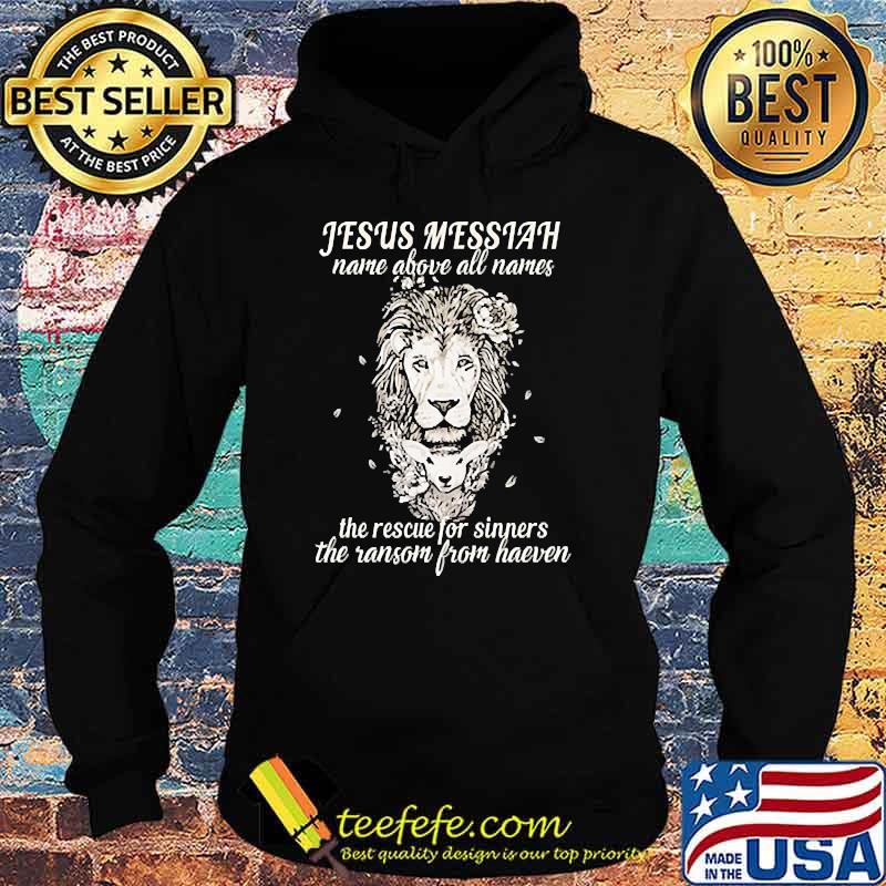 Funny jesus Messiah name above all names the rescue for sinners the ransom from heaven lion s Hoodie Funny jesus Messiah name above all names the rescue for sinners the ransom from heaven lion s Hoodie