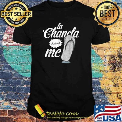 Funny la Chancla Raised Me T-Shirt