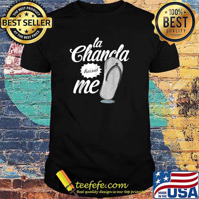 Funny la Chancla Raised Me T-Shirt Funny la Chancla Raised Me T-Shirt