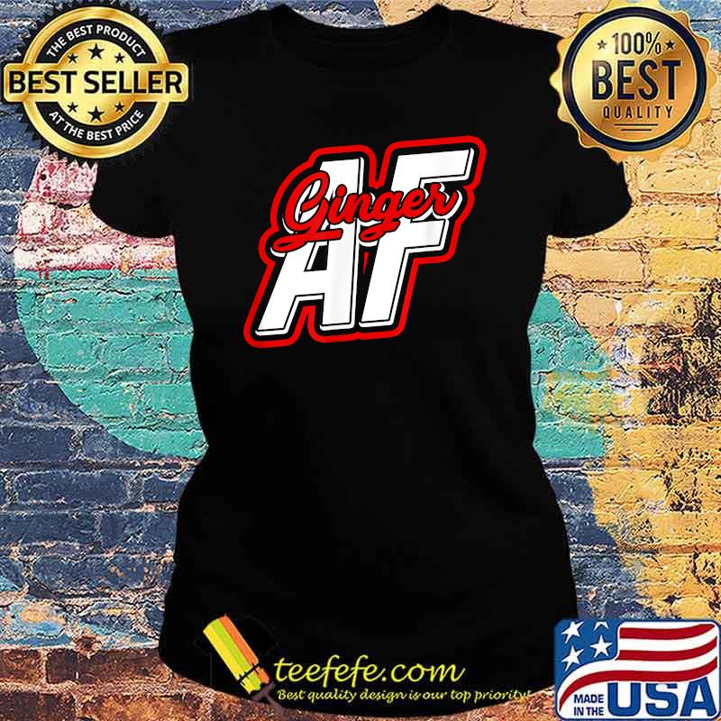 GINGER AF - Soulless ginger brunnette and freckles T-Shirt Ladies tee GINGER AF - Soulless ginger brunnette and freckles T-Shirt Ladies tee