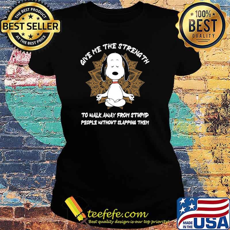Give me The Strength To Walk Away From Stupid People Without Slapping Them Snoopy Shirt Ladies tee Give me The Strength To Walk Away From Stupid People Without Slapping Them Snoopy Shirt Ladies tee