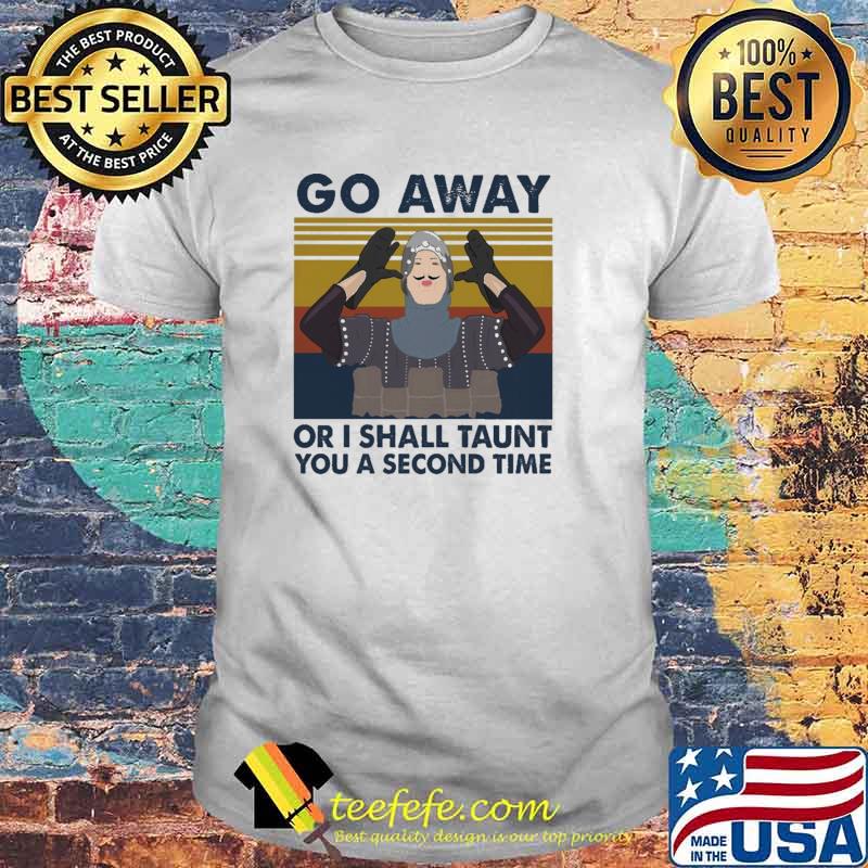 Go Away Or I Shall Taunt You A Second Time Vintage Shirt