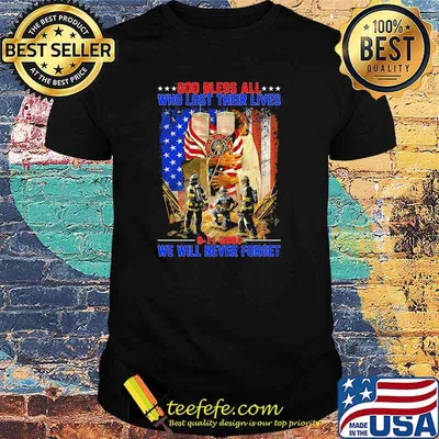 God bless who lost their lives we will never forget american flag shirt