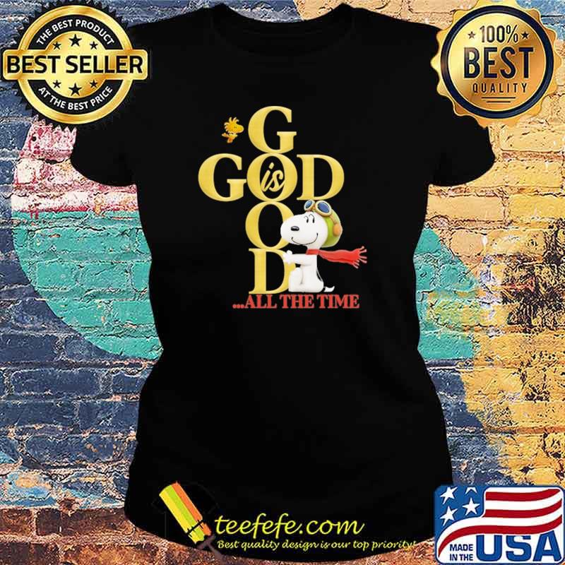 God Is Good All The Time Snoopy Shirt Ladies tee God Is Good All The Time Snoopy Shirt Ladies tee
