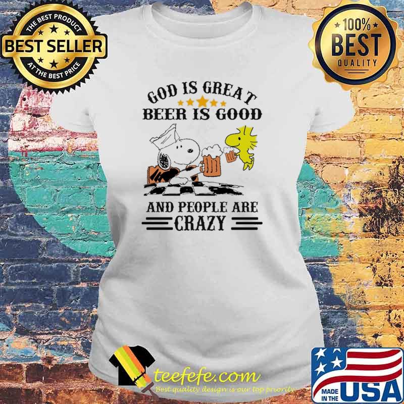 God Is Great Beer Is Good And People Are Crazy Snoopy Shirt Laides tee God Is Great Beer Is Good And People Are Crazy Snoopy Shirt Laides tee