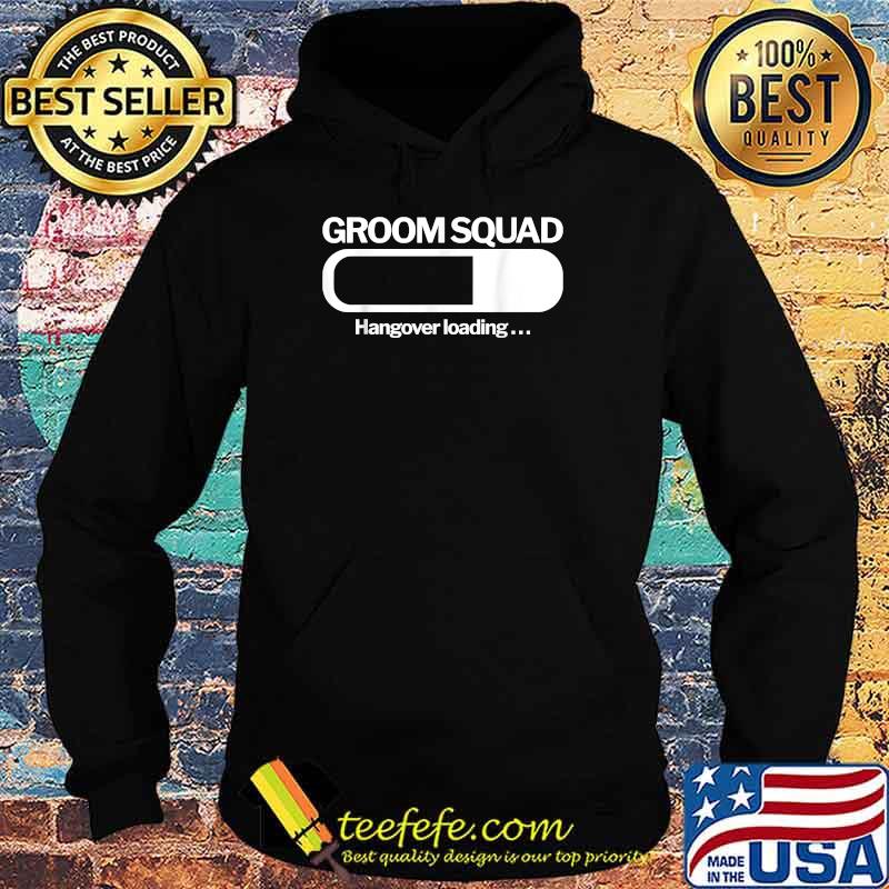 Groom Squad Hangover Loading T-Shirt Hoodie Groom Squad Hangover Loading T-Shirt Hoodie