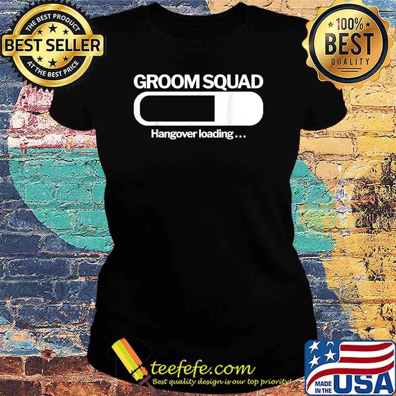 Groom Squad Hangover Loading T-Shirt Ladies tee Groom Squad Hangover Loading T-Shirt Ladies tee