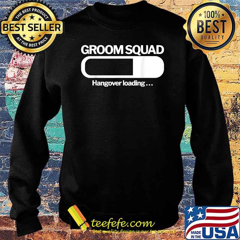 Groom Squad Hangover Loading T-Shirt Sweater Groom Squad Hangover Loading T-Shirt Sweater
