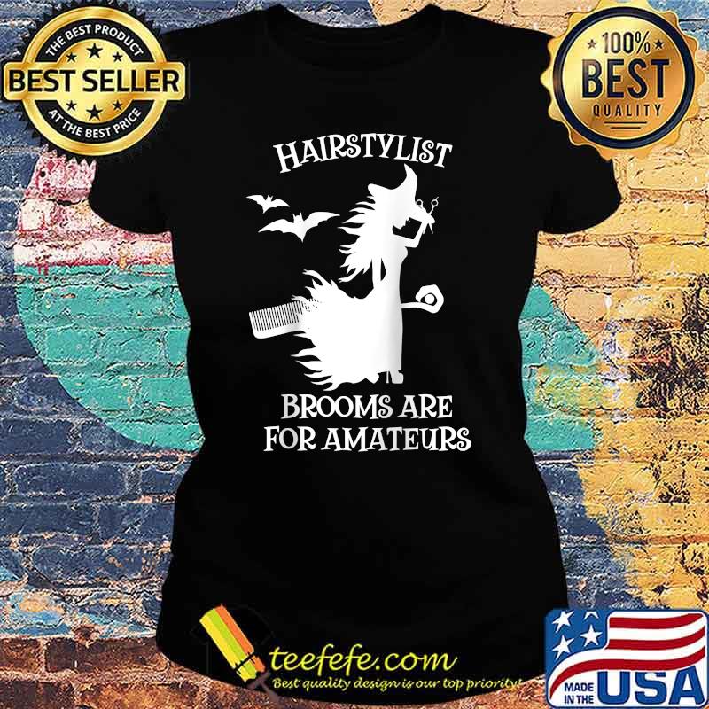 Hairstylist Brooms Are For Amateurs Witch Halloween T-Shirt Ladies tee Hairstylist Brooms Are For Amateurs Witch Halloween T-Shirt Ladies tee