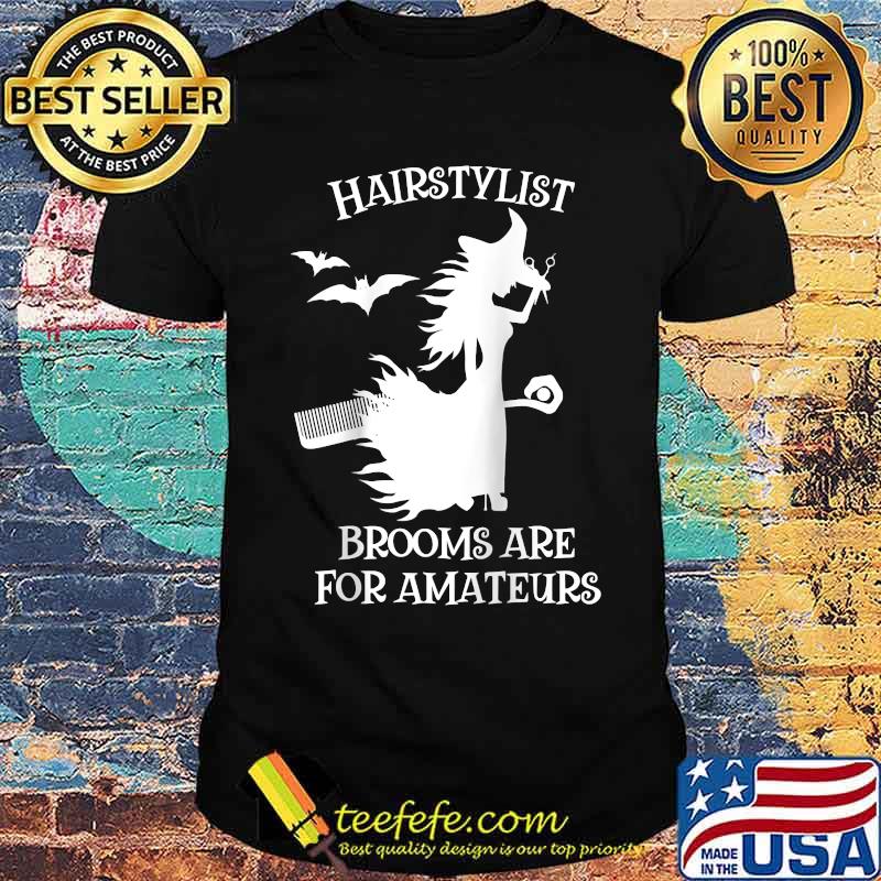 Hairstylist Brooms Are For Amateurs Witch Halloween T-Shirt