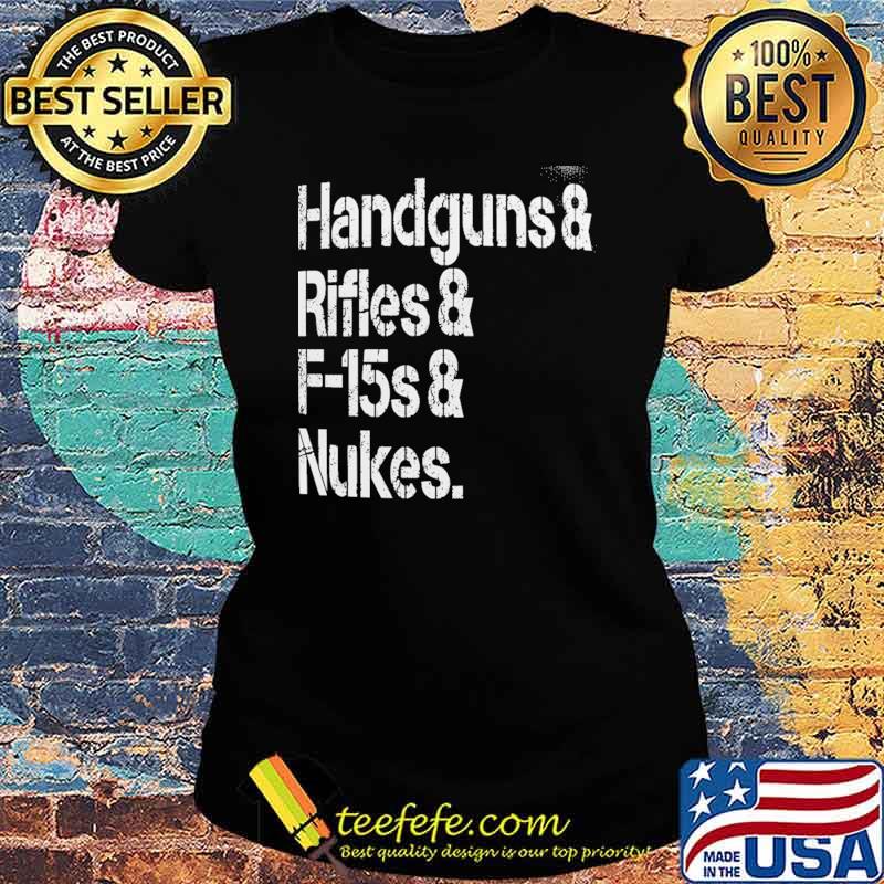 Handgun and Rifles F15s Nuke Shirt Ladies tee Handgun and Rifles F15s Nuke Shirt Ladies tee