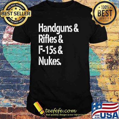 Handguns Rifles F-15s Nukes T-Shirt