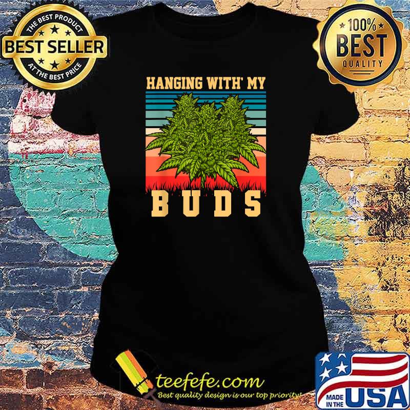 Hanging With My Buds Vintage retro weed marijuana T-Shirt Ladies tee Hanging With My Buds Vintage retro weed marijuana T-Shirt Ladies tee