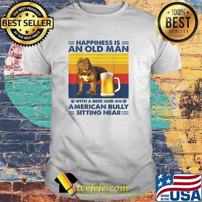 Happiness Is An Old Man With A Beer And A American Bully Sitting Near Vintage T-Shirt