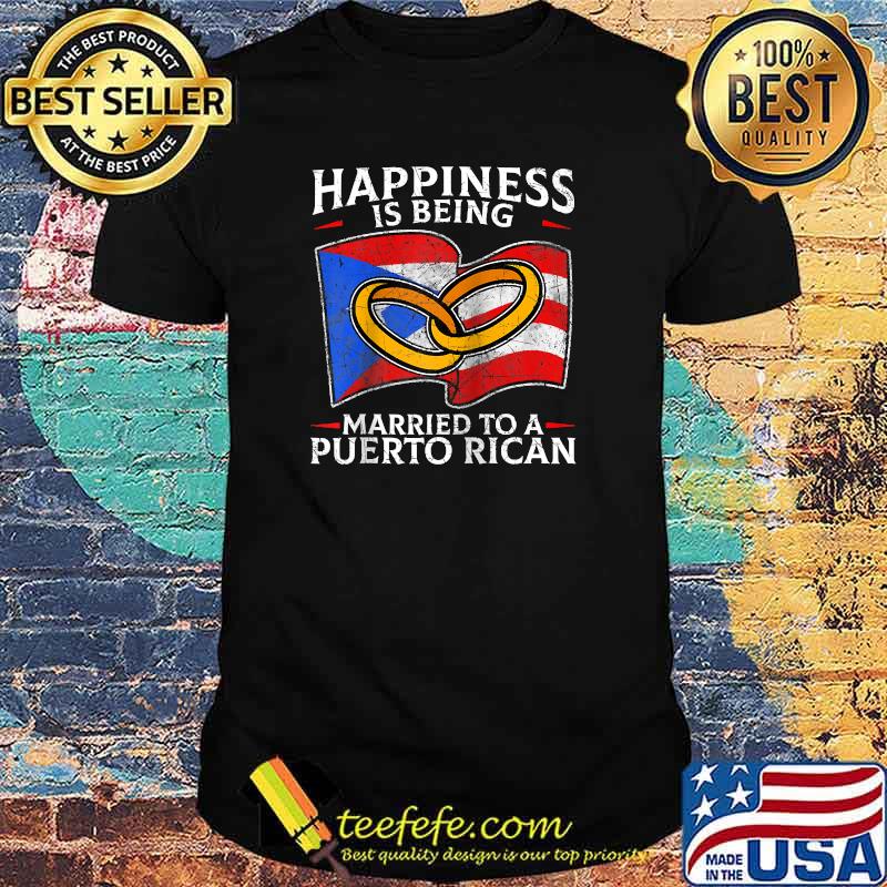 Happiness Is Being Married To A Peurto Rican T-Shirt