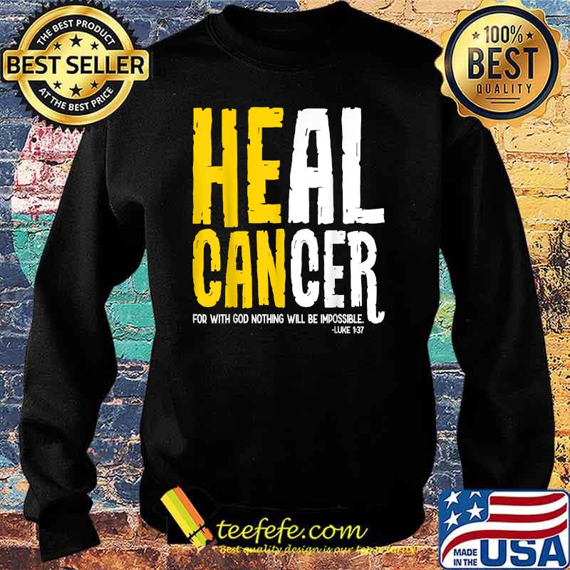 Heal Cancer for with god nothing will be impossible Christian Supports Cancer Survivor T-Shirt Sweater Heal Cancer for with god nothing will be impossible Christian Supports Cancer Survivor T-Shirt Sweater